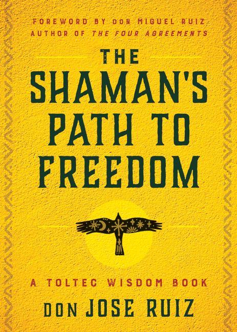 Kniha The Shaman's Path to Freedom: A Toltec Wisdom Book Don Miguel Ruiz