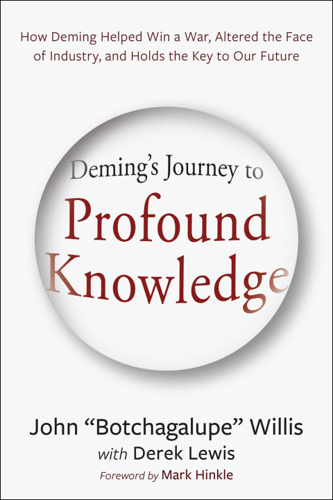 Carte Deming's Journey to Profound Knowledge: How Deming Helped Win a War, Altered the Face of Industry, and Holds the Key to Our Future Derek Lewis