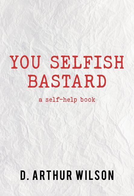 Carte You Selfish Bastard: A Self Help Book 