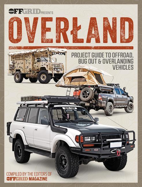 Kniha Overland: Project Guide to Offroad, Bug Out & Overlanding Vehicles 