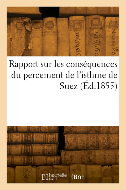 Knjiga Rapport sur les conséquences du percement de l'isthme de Suez Ferdinand Lesseps