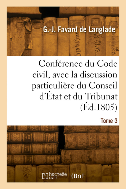 Knjiga Conférence du Code civil. Tome 3 Guillaume-Jean Favard de Langlade