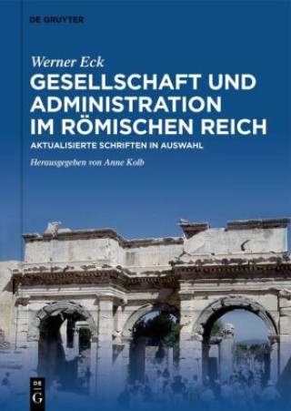 Kniha Gesellschaft und Administration im Römischen Reich Werner Eck