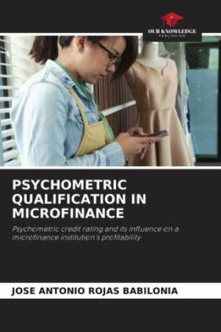 Knjiga PSYCHOMETRIC QUALIFICATION IN MICROFINANCE JOSE ANTONIO ROJAS BABILONIA
