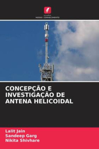 Knjiga CONCEPÇ?O E INVESTIGAÇ?O DE ANTENA HELICOIDAL Sandeep Garg