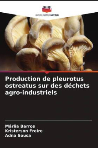 Könyv Production de pleurotus ostreatus sur des déchets agro-industriels Kristerson Freire