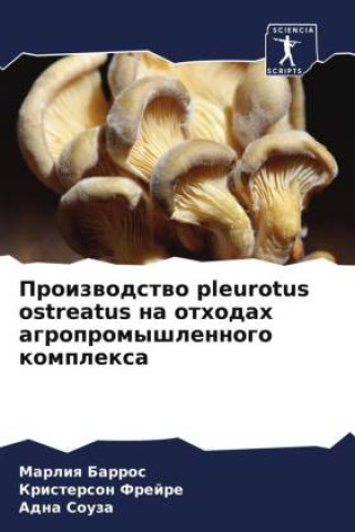 Carte Proizwodstwo pleurotus ostreatus na othodah agropromyshlennogo komplexa Kristerson Frejre