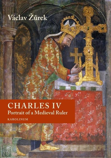 Kniha Charles IV: Portrait of a Medieval Ruler Ian Finlay Stone