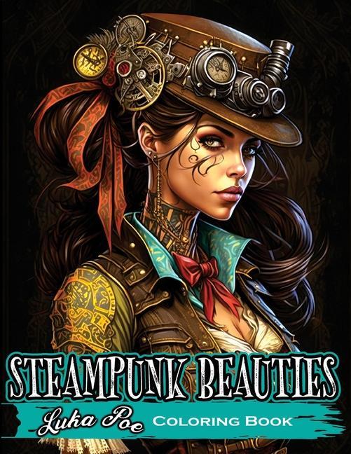 Könyv Steampunk Beauties Coloring Book: Enter a World of Victorian Elegance and Industrial Fantasy with Steampunk Beauties Coloring Book 