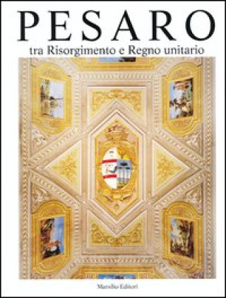Carte Pesaro. Tra Risorgimento e Regno unitario 