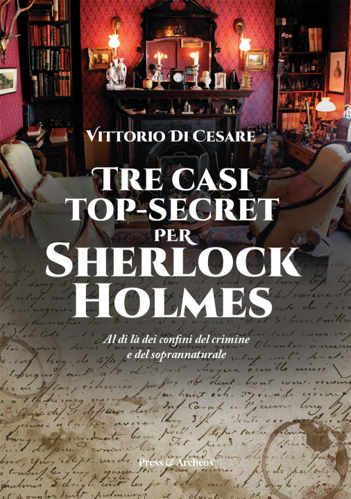 Carte Tre casi top-secret per Sherlock Holmes. Al di là dei confini del crimine e del soprannaturale Vittorio Di Cesare