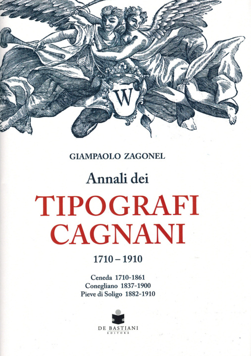 Книга Annali dei tipografi Cagnani 1710-1910. Ceneda 1710-1861 Conegliano 1837-1900 Pieve di Soligo 1882-1910 Giampaolo Zagonel