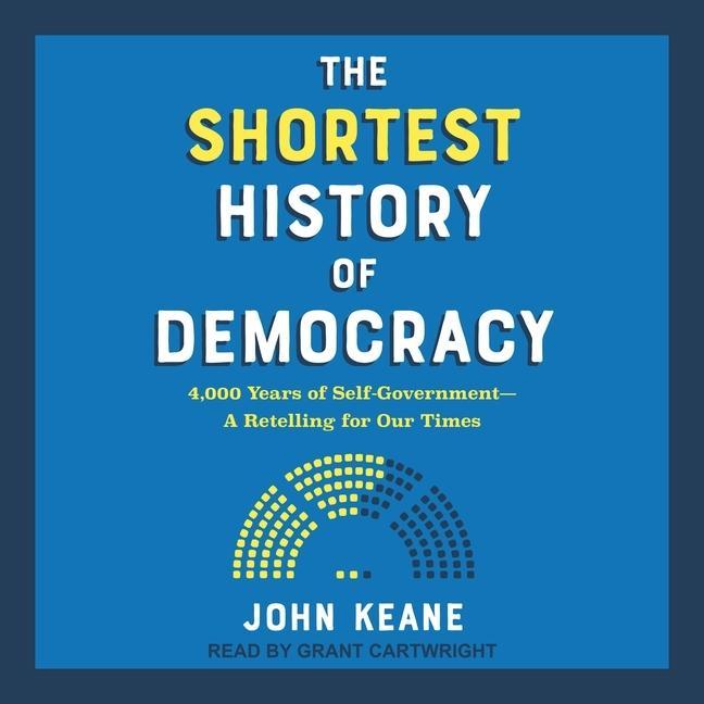 Digital The Shortest History of Democracy: 4,000 Years of Self-Government-A Retelling for Our Times Grant Cartwright