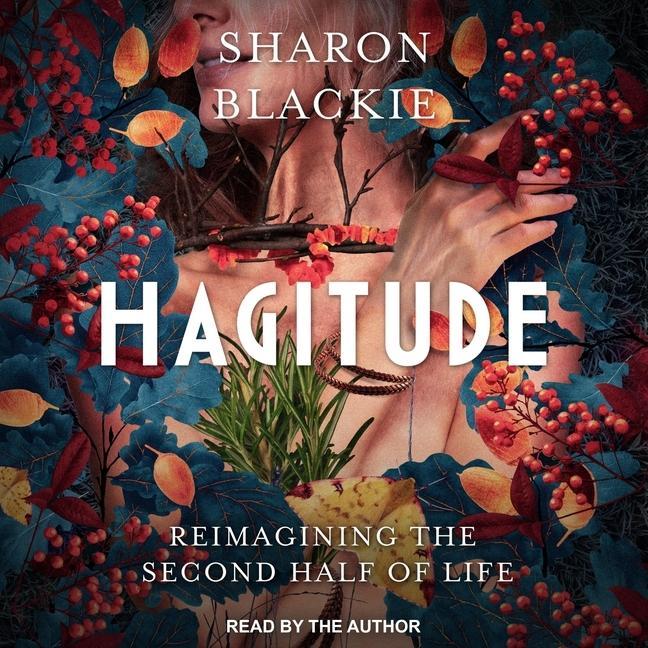 Digital Hagitude: Reimagining the Second Half of Life Sharon Blackie