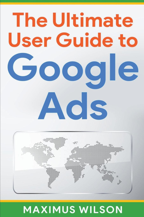 Kniha The Ultimate User Guide to Google Ads 