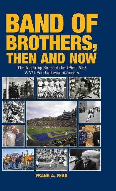 Carte Band of Brothers, Then and Now: The Inspiring Story of the 1966-1970 WVU Football Mountaineers 