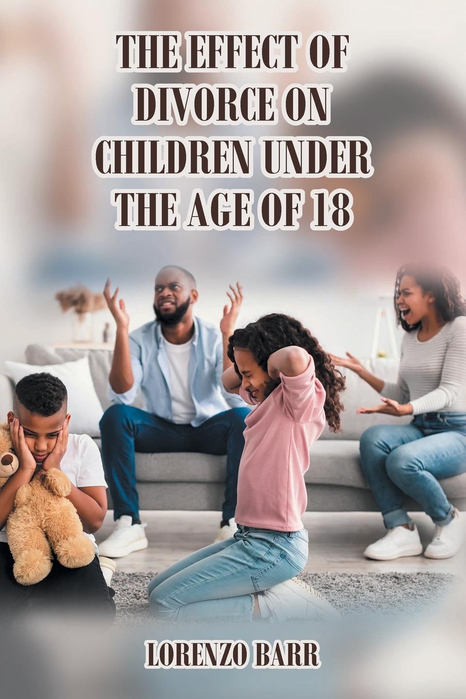 Книга The Effect Of Divorce On Children Under The Age Of 18 