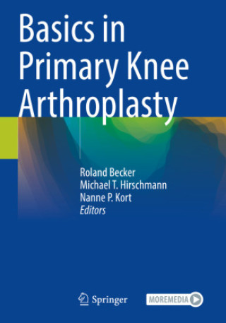 Könyv Basics in Primary Knee Arthroplasty Roland Becker