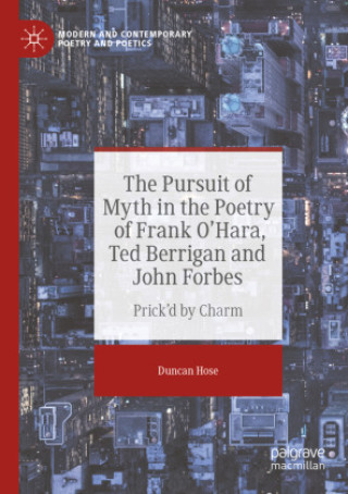 Carte The Pursuit of Myth in the Poetry of Frank O'Hara, Ted Berrigan and John Forbes Duncan Hose