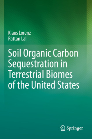Könyv Soil Organic Carbon Sequestration in Terrestrial Biomes of the United States Klaus Lorenz