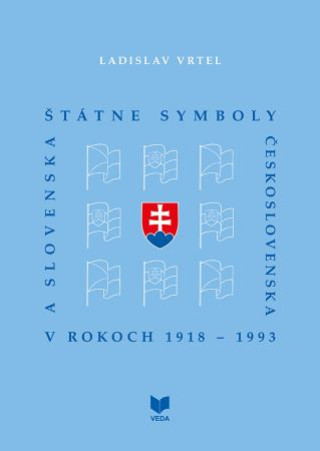 Kniha Štátne symboly Československa a Slovenska v rokoch 1918 - 1993 Ladislav Vrtel