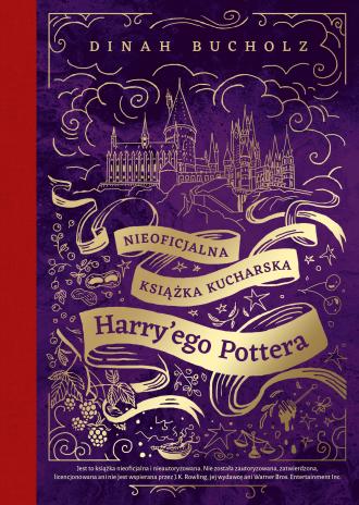 Knjiga Nieoficjalna książka kucharska Harry'ego Pottera. Od kociołkowych piegusków do ambrozji: 200 magicznych przepisów dla czarodziejów i mugoli Bucholz Dinah