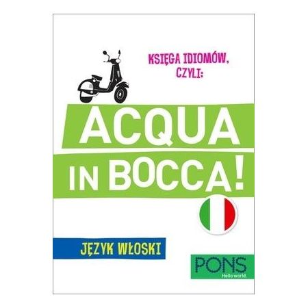 Knjiga PONS. Księga idiomów czyli: Acqua in bocca! Język włoski. Wydanie 3 
