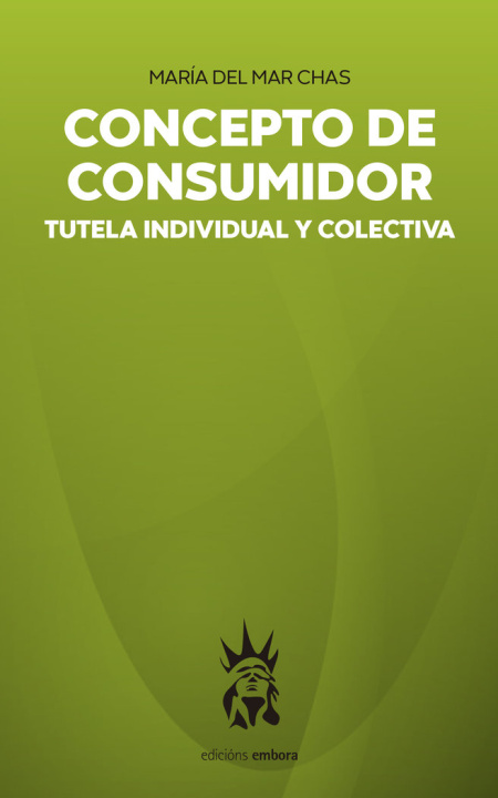 Книга CONCEPTO DE CONSUMIDOR TUTELA INDIVIDUAL Y COLECTIVA CHAS