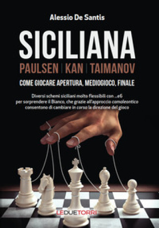 Könyv Siciliana. Paulsen-Kan-Taimanov. Come giocare apertura, mediogioco, finale Alessio De Santis