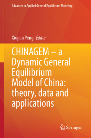 Livre CHINAGEM - a Dynamic General Equilibrium Model of China: theory, data and applications Xiujian Peng