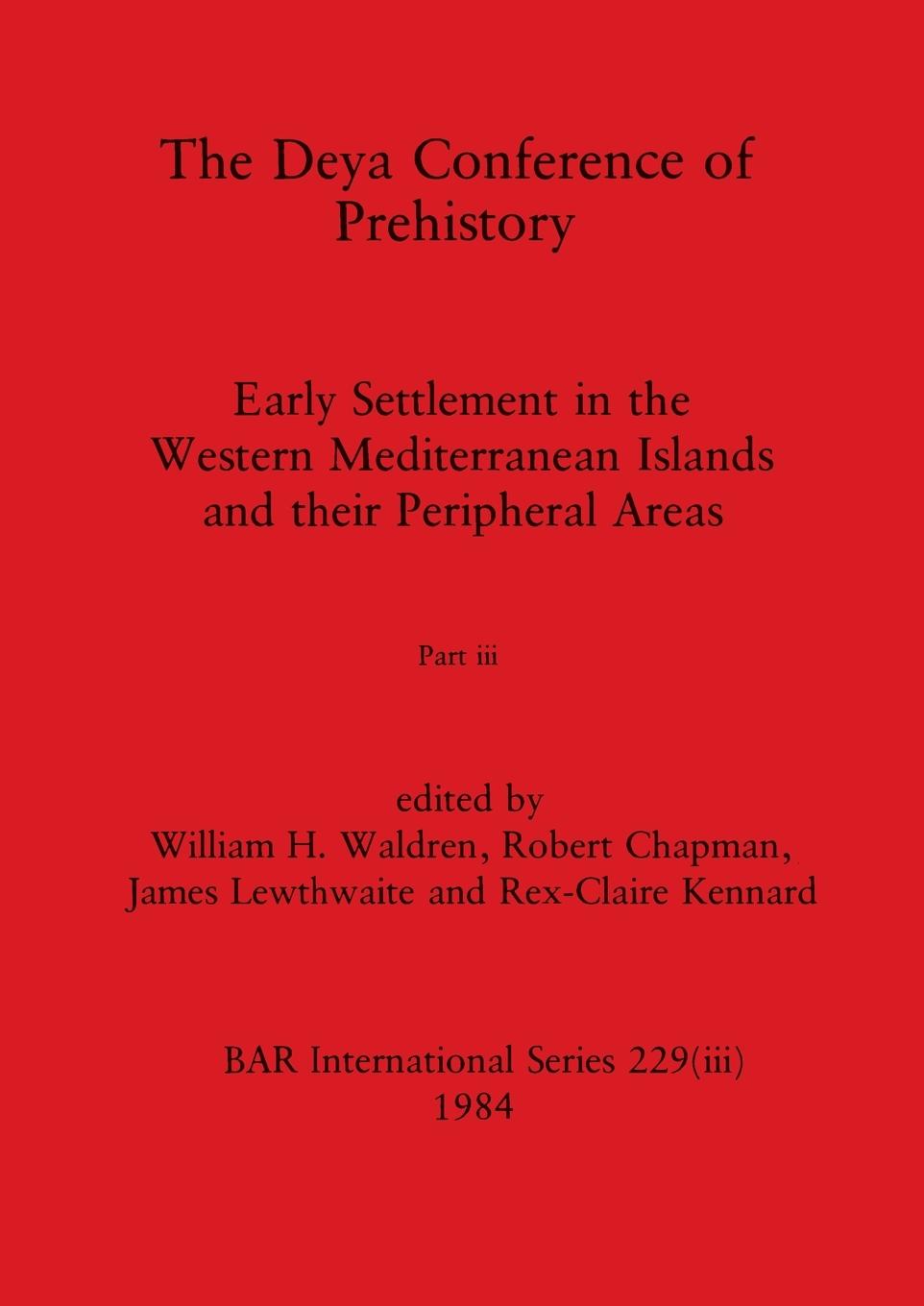 Knjiga The Deya Conference of Prehistory, Part iii James Lewthwaite
