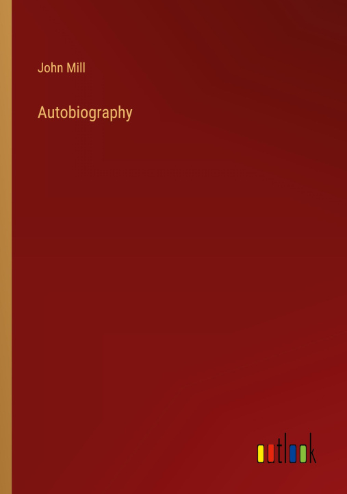 Knjiga Autobiography John Mill