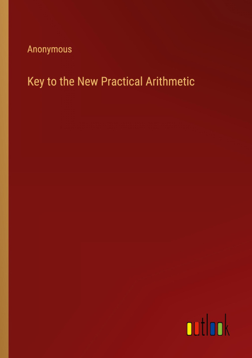 Knjiga Key to the New Practical Arithmetic Anonymous