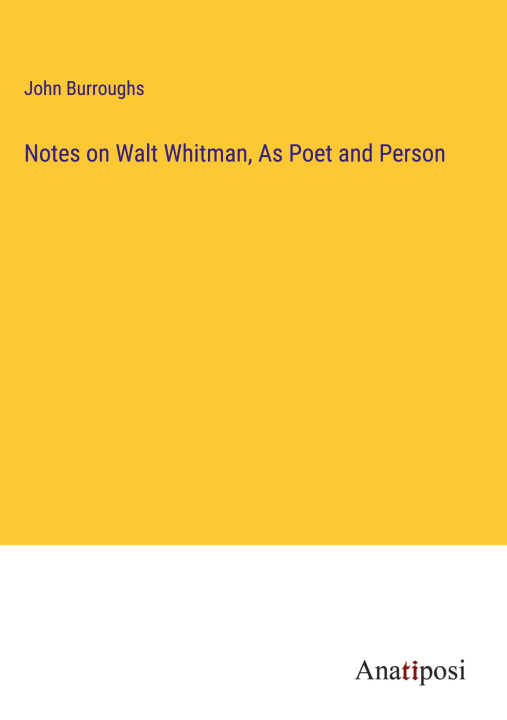 Kniha Notes on Walt Whitman, As Poet and Person 