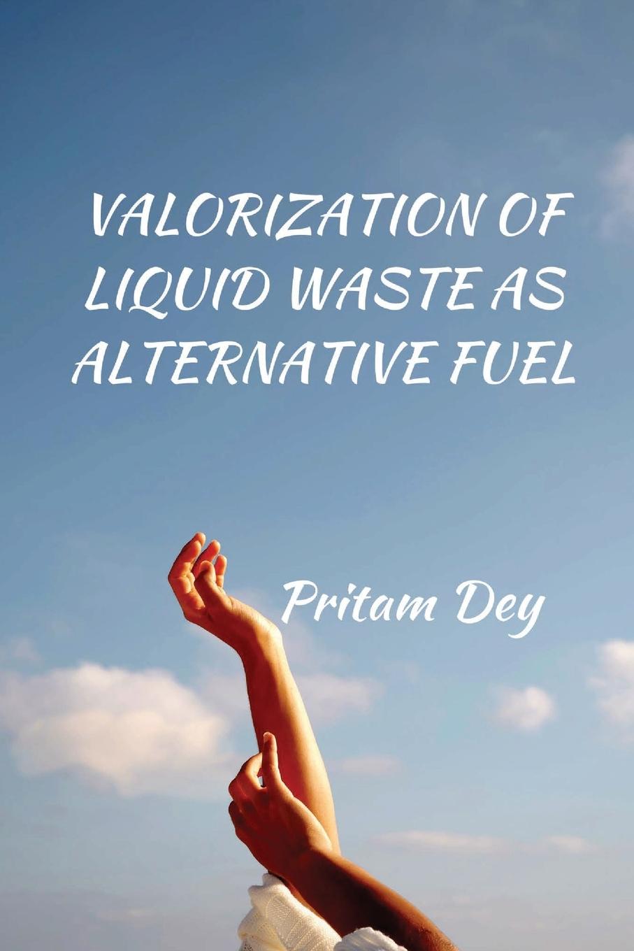 Knjiga VALORIZATION OF LIQUID WASTE AS ALTERNATIVE FUEL Pritam Dey