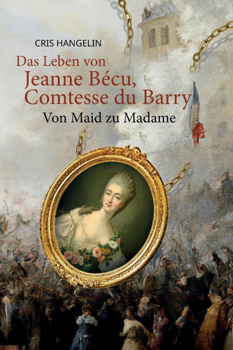 Kniha Das Leben von Jeanne Bécu, Comtesse du Barry Von Maid zu Madame 