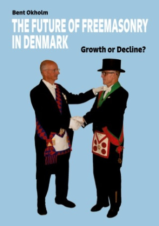 Knjiga The Future of Freemasonry in Denmark Bent Okholm