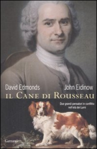 Kniha cane di Rousseau. Due grandi pensatori in conflitto nell'età dei Lumi David Edmonds
