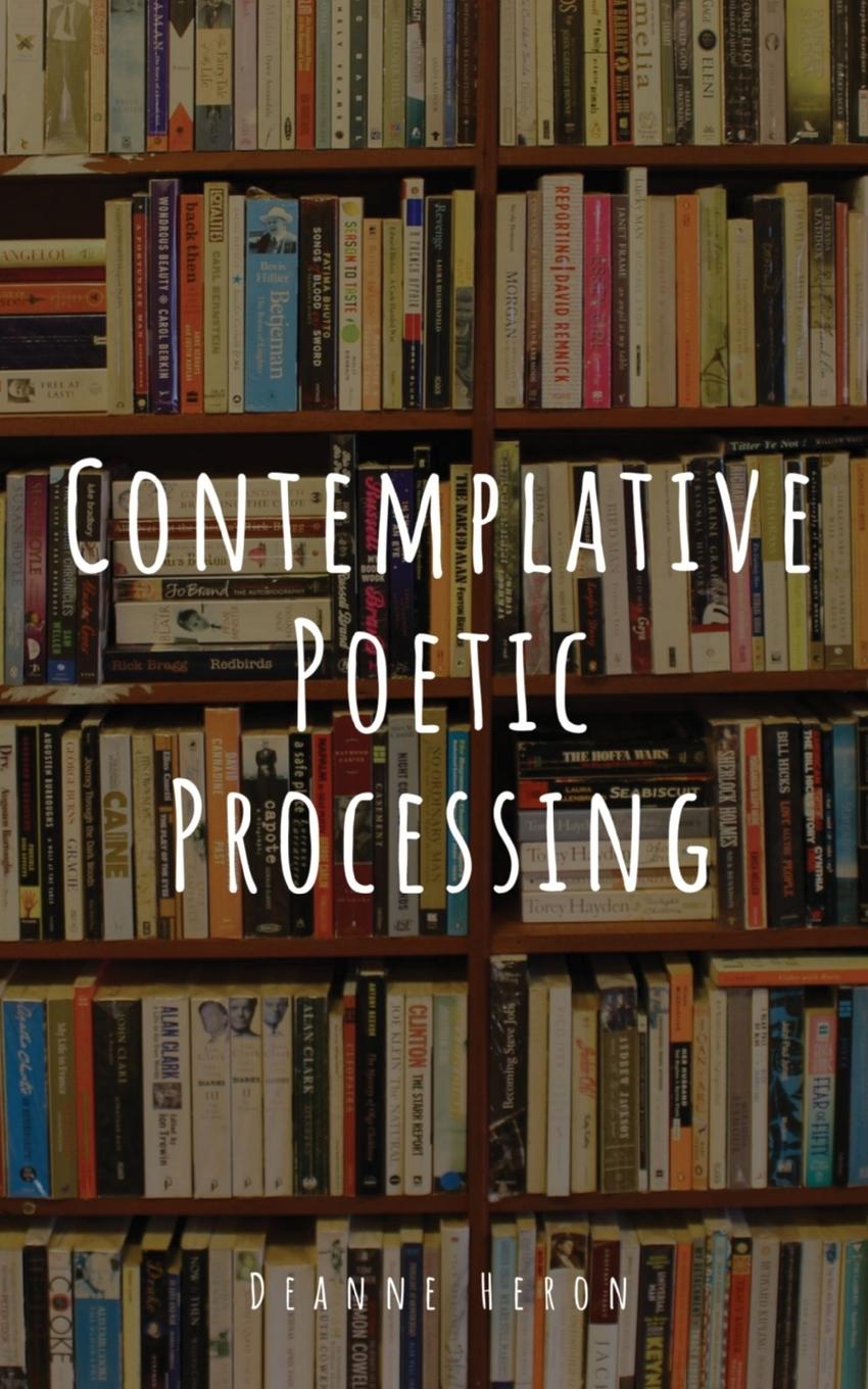 Knjiga Contemplative Poetic Processing Deanne Heron