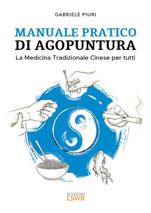 Könyv Manuale pratico di agopuntura. La medicina tradizionale cinese per tutti Gabriele Piuri