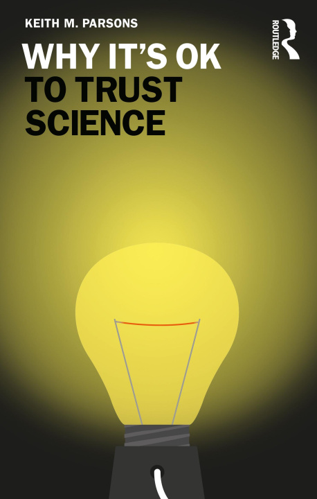 Libro Why It's OK to Trust Science Keith M. Parsons