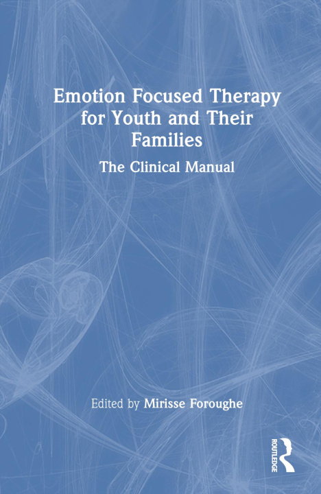 Könyv Emotion Focused Therapy for Youth and Their Families 
