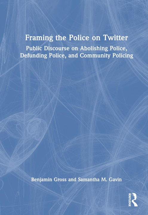 Libro Framing the Police on Twitter Benjamin Gross