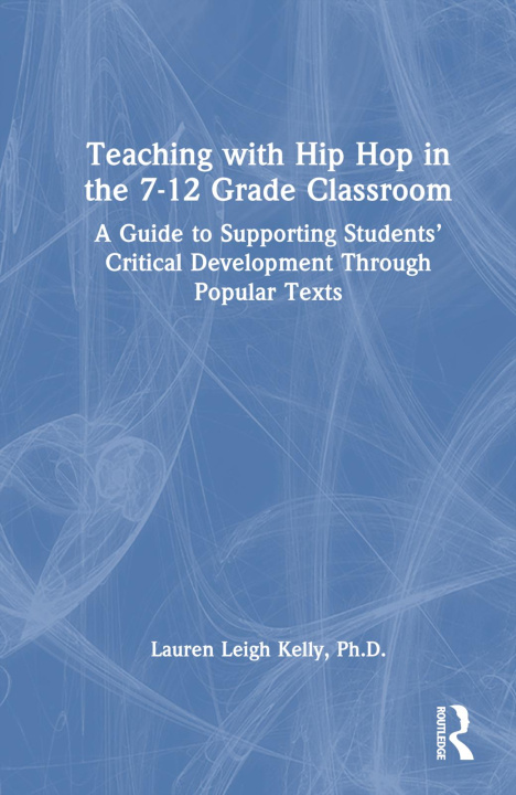 Книга Teaching with Hip Hop in the 7-12 Grade Classroom Lauren Kelly