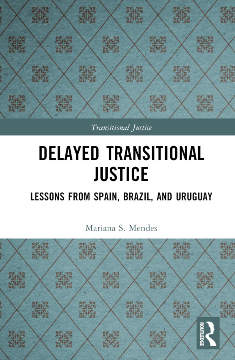 Knjiga Delayed Transitional Justice Mariana S. Mendes
