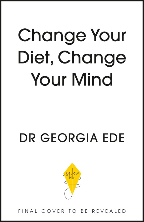 Kniha Change Your Diet, Change Your Mind Dr Georgia Ede