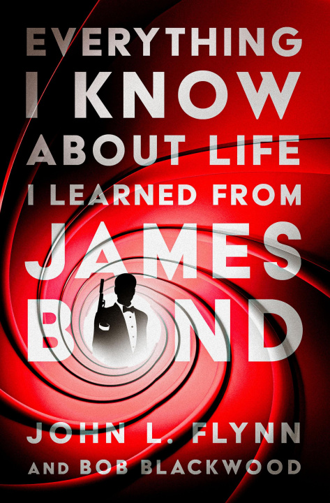 Carte Everything I Know About Life I Learned From James Bond Flynn John L Flynn