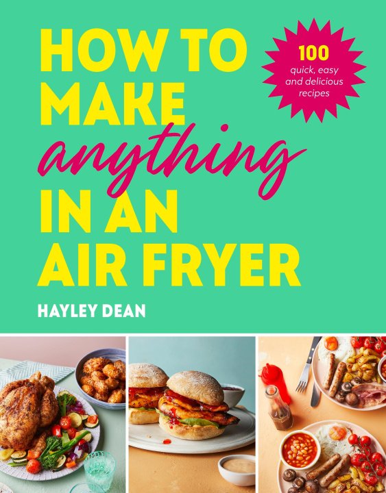 Könyv How to Make Anything in an Air Fryer Hayley Dean