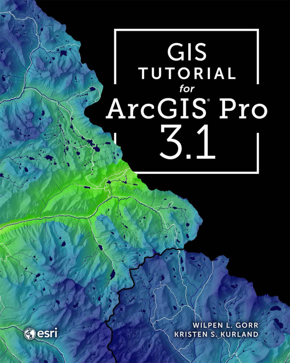 Kniha GIS Tutorial for ArcGIS Pro 3.1 Wilpen L. Gorr