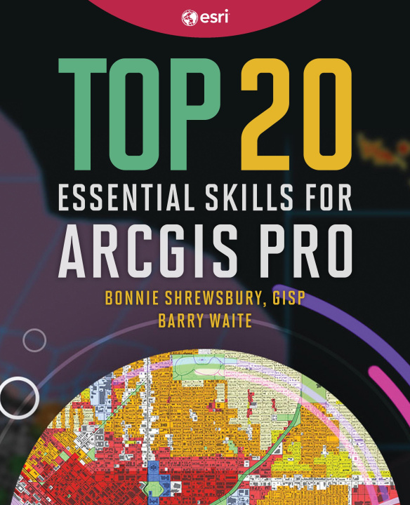 Könyv Top 20 Essential Skills for ArcGIS Pro Bonnie Shrewsbury
